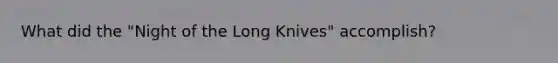 What did the "Night of the Long Knives" accomplish?