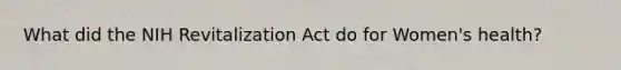 What did the NIH Revitalization Act do for Women's health?