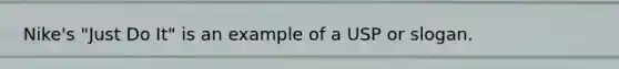 Nike's "Just Do It" is an example of a USP or slogan.
