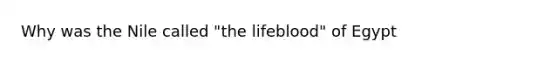 Why was the Nile called "the lifeblood" of Egypt