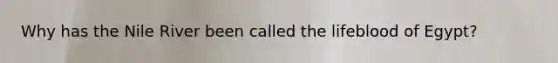 Why has the Nile River been called the lifeblood of Egypt?