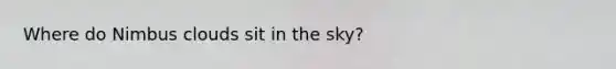 Where do Nimbus clouds sit in the sky?