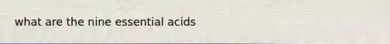 what are the nine essential acids