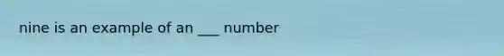 nine is an example of an ___ number