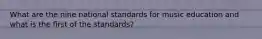 What are the nine national standards for music education and what is the first of the standards?