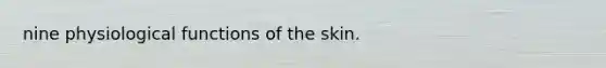 nine physiological functions of the skin.