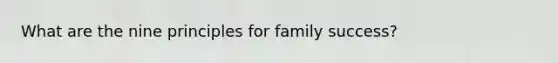 What are the nine principles for family success?