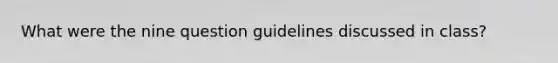 What were the nine question guidelines discussed in class?