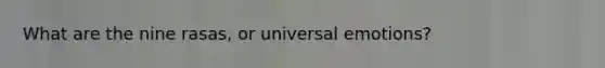 What are the nine rasas, or universal emotions?