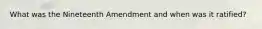 What was the Nineteenth Amendment and when was it ratified?