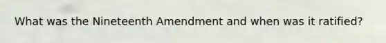 What was the Nineteenth Amendment and when was it ratified?