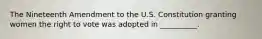 The Nineteenth Amendment to the U.S. Constitution granting women the right to vote was adopted in __________.