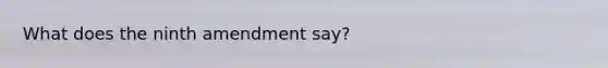 What does the ninth amendment say?