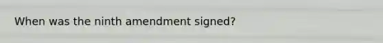 When was the ninth amendment signed?