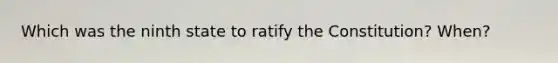 Which was the ninth state to ratify the Constitution? When?