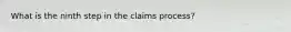 What is the ninth step in the claims process?