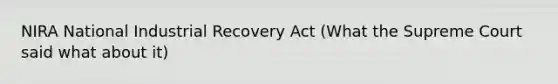 NIRA National Industrial Recovery Act (What the Supreme Court said what about it)