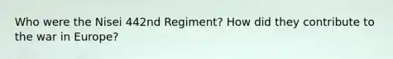 Who were the Nisei 442nd Regiment? How did they contribute to the war in Europe?