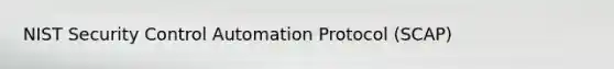 NIST Security Control Automation Protocol (SCAP)