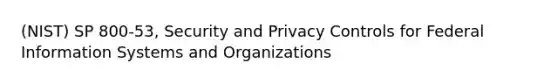 (NIST) SP 800-53, Security and Privacy Controls for Federal Information Systems and Organizations