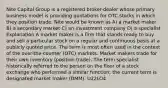 Nite Capital Group is a registered broker-dealer whose primary business model is providing quotations for OTC stocks in which they position trade. Nite would be known as A) a market maker B) a secondary market C) an investment company D) a specialist Explanation A market maker is a firm that stands ready to buy and sell a particular stock on a regular and continuous basis at a publicly quoted price. The term is most often used in the context of the over-the-counter (OTC) markets. Market makers trade for their own inventory (position trade). The term specialist historically referred to the person on the floor of a stock exchange who performed a similar function; the current term is designated market maker (DMM). U22LO4