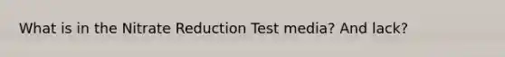 What is in the Nitrate Reduction Test media? And lack?