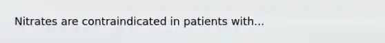 Nitrates are contraindicated in patients with...