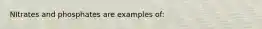 NItrates and phosphates are examples of: