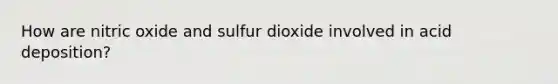 How are nitric oxide and sulfur dioxide involved in acid deposition?