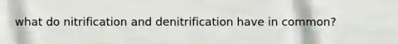 what do nitrification and denitrification have in common?