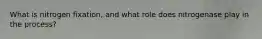 What is nitrogen fixation, and what role does nitrogenase play in the process?