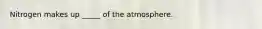 Nitrogen makes up _____ of the atmosphere.