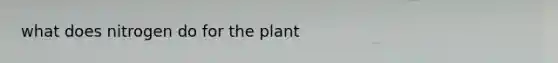 what does nitrogen do for the plant