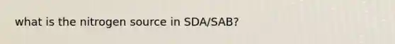 what is the nitrogen source in SDA/SAB?