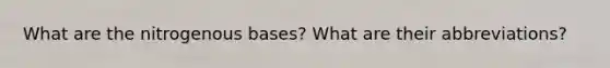 What are the nitrogenous bases? What are their abbreviations?