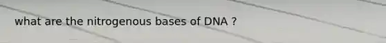 what are the nitrogenous bases of DNA ?