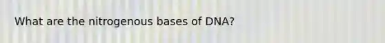 What are the nitrogenous bases of DNA?