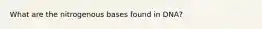 What are the nitrogenous bases found in DNA?