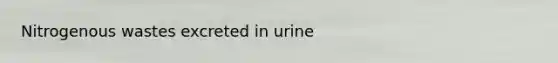 Nitrogenous wastes excreted in urine