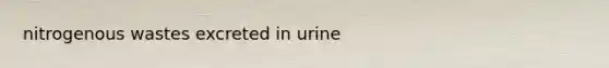 nitrogenous wastes excreted in urine