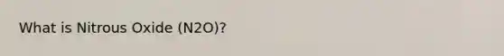 What is Nitrous Oxide (N2O)?