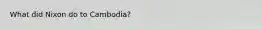 What did Nixon do to Cambodia?
