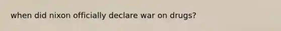 when did nixon officially declare war on drugs?