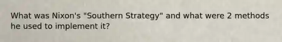 What was Nixon's "Southern Strategy" and what were 2 methods he used to implement it?