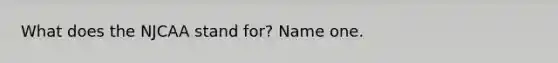 What does the NJCAA stand for? Name one.