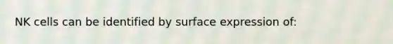 NK cells can be identified by surface expression of: