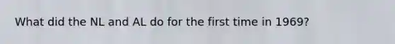 What did the NL and AL do for the first time in 1969?