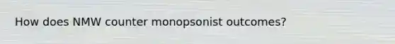 How does NMW counter monopsonist outcomes?