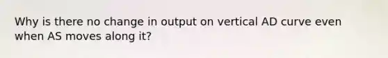 Why is there no change in output on vertical AD curve even when AS moves along it?