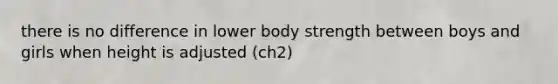 there is no difference in lower body strength between boys and girls when height is adjusted (ch2)